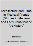 Hardcover Architecture and Ritual in Medieval Prague (Studies in Medieval and Early Renaissance Art History) Book