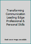 Paperback Transforming Communication Leading Edge Professional & Personal Skills Book
