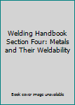 Hardcover Welding Handbook Section Four: Metals and Their Weldability Book
