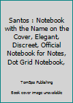 Santos : Notebook with the Name on the Cover, Elegant, Discreet, Official Notebook for Notes, Dot Grid Notebook,