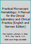 Paperback Practical Microscopic Hematology: A Manual for the Clinical Laboratory and Clinical Practice (English and German Edition) Book