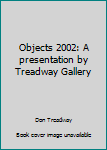 Hardcover Objects 2002: A presentation by Treadway Gallery Book