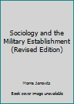 Paperback Sociology and the Military Establishment (Revised Edition) Book
