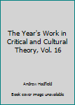 Hardcover The Year's Work in Critical and Cultural Theory, Vol. 16 Book