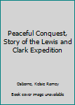 Unknown Binding Peaceful Conquest, Story of the Lewis and Clark Expedition Book