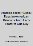 Hardcover America Faces Russia: Russian-American Relations from Early Times to Our Day Book