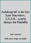 Unknown Binding Autobiografi´a de San Juan Neumann, C.S.S.R., cuarto obispo de Filadelfia Book