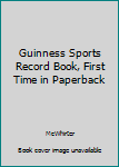 Unknown Binding Guinness Sports Record Book, First Time in Paperback Book