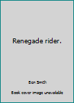 Unknown Binding Renegade rider. Book