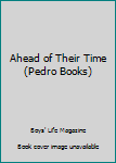 Hardcover Ahead of Their Time (Pedro Books) Book