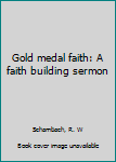 Unknown Binding Gold medal faith: A faith building sermon Book