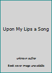 Unknown Binding Upon My Lips a Song Book