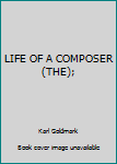 Hardcover LIFE OF A COMPOSER (THE); [Unknown] Book