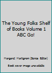 Hardcover The Young Folks Shelf of Books Volume 1 ABC Go! Book