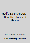 Paperback God's Earth Angels : Real-life Stories of Grace Book