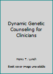Hardcover Dynamic Genetic Counseling for Clinicians Book