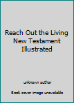 Unknown Binding Reach Out the Living New Testament Illustrated Book