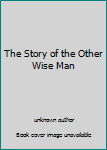 The Story of the Other Wise Man