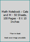 Paperback Math Notebook : Cats and M - 50 Sheets, 100 Pages - 8 X 10 Inches Book