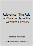 Hardcover Relevance: The Role of Christianity in the Twentieth Century Book