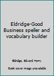 Unknown Binding Eldridge-Good Business speller and vocabulary builder Book