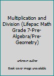 Paperback Multiplication and Division (Lifepac Math Grade 7-Pre-Algebra/Pre-Geometry) Book