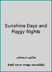 Unknown Binding Sunshine Days and Foggy Nights Book
