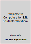 Unknown Binding Welcome to Computers for ESL Students Workbook Book