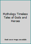 Paperback Mythology Timeless Tales of Gods and Heroes Book