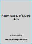 Unknown Binding Naum Gabo, of Divers Arts Book