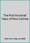 Unknown Binding The First Hundred Years of Nino Cochise Book