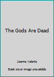 Paperback The Gods Are Dead Book