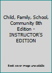 Child, Family, School, Community 8th Edition - INSTRUCTOR'S EDITION