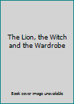 The Lion, the Witch and the Wardrobe