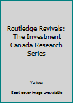 Hardcover Routledge Revivals: The Investment Canada Research Series Book