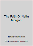 Paperback The Faith Of Nellie Morgan Book
