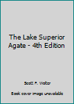 Paperback The Lake Superior Agate - 4th Edition Book