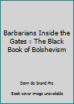 Hardcover Barbarians Inside the Gates : The Black Book of Bolshevism Book