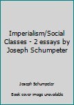 Paperback Imperialism/Social Classes - 2 essays by Joseph Schumpeter Book