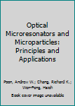 Hardcover Optical Microresonators and Microparticles: Principles and Applications Book