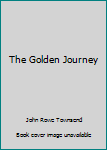 Unknown Binding The Golden Journey Book