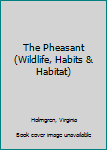 Hardcover The Pheasant (Wildlife, Habits & Habitat) Book