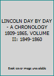 Lincoln Day by Day, a Chronology, 1809-1865, V2: 1849-1860