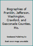Paperback Biographies of Franklin, Jefferson, Washington, Crawford, and Gasconade Counties, Mo. Book