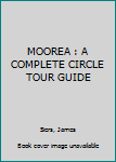 Paperback MOOREA : A COMPLETE CIRCLE TOUR GUIDE Book