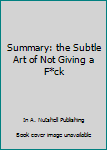 Paperback Summary: the Subtle Art of Not Giving a F*ck Book