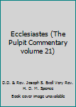 Hardcover Ecclesiastes (The Pulpit Commentary volume 21) Book