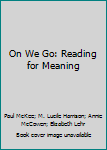 Hardcover On We Go: Reading for Meaning Book