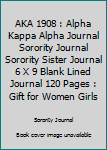 AKA 1908 : Alpha Kappa Alpha Journal Sorority Journal Sorority Sister Journal 6 X 9 Blank Lined Journal 120 Pages : Gift for Women Girls