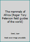 Leather Bound The mammals of Africa (Roger Tory Peterson field guides of the world) Book